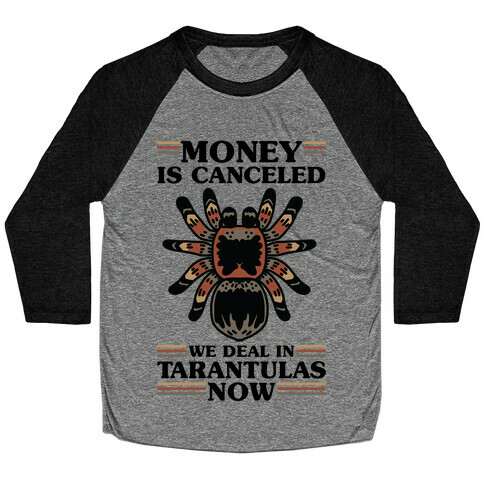 Money is Canceled We Deal in Tarantulas Now Baseball Tee