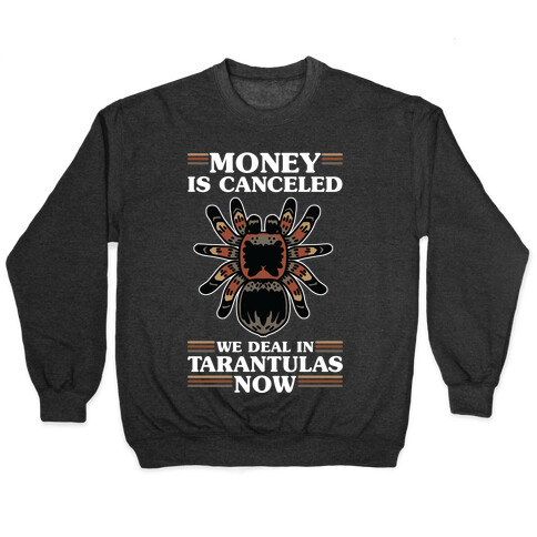 Money is Canceled We Deal in Tarantulas Now Pullover