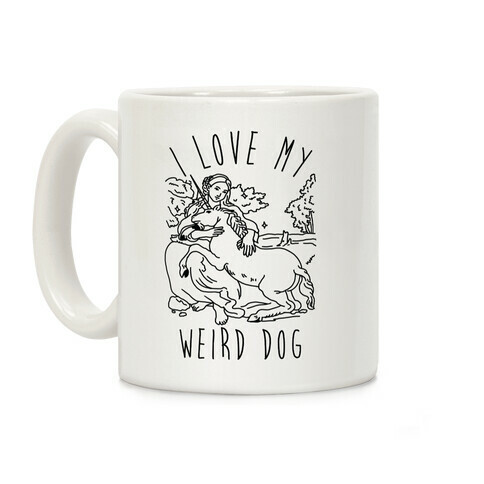 I Love My Weird Dog Coffee Mug