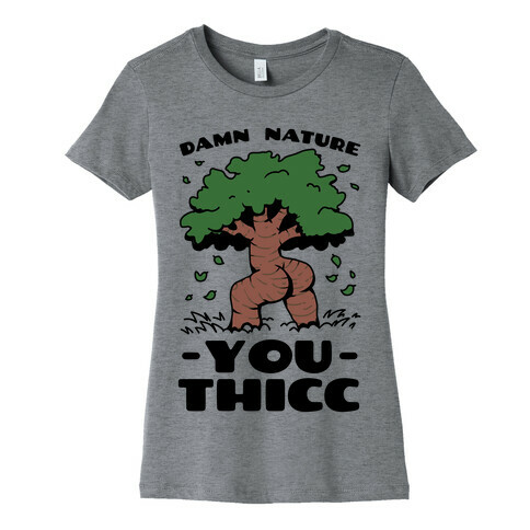 Damn Nature You Thicc Womens T-Shirt