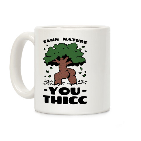 Damn Nature You Thicc Coffee Mug