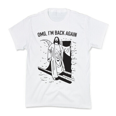 Omg, I'm Back Again Jesus Kids T-Shirt