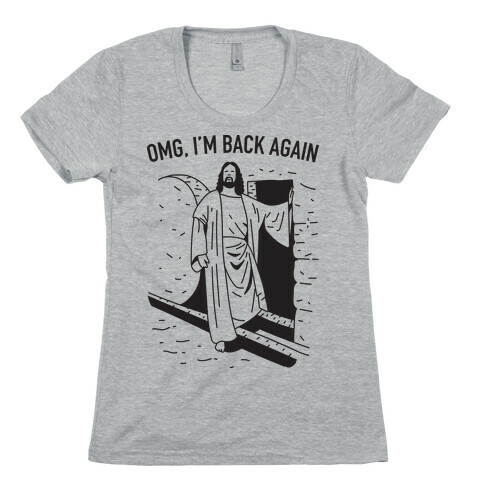 Omg, I'm Back Again Jesus Womens T-Shirt