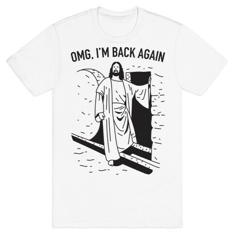 Omg, I'm Back Again Jesus T-Shirt