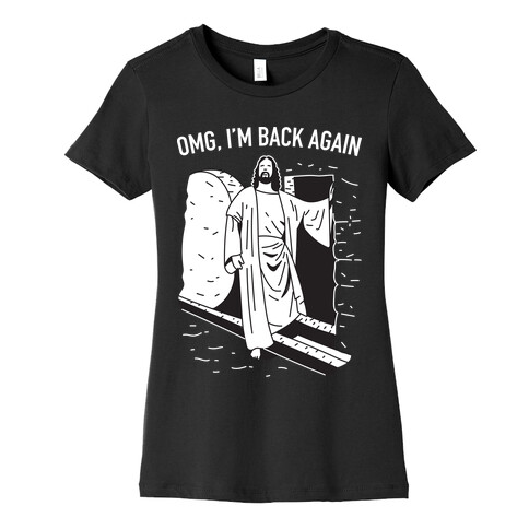 Omg, I'm Back Again Jesus Womens T-Shirt