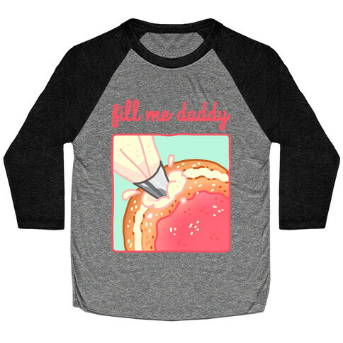 Fill Me Daddy (Donut) Baseball Tee