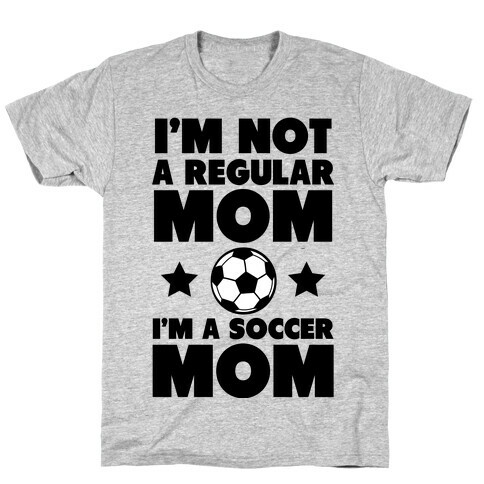 I'm Not a Regular Mom I'm a Soccer Mom T-Shirt