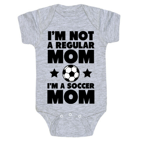 I'm Not a Regular Mom I'm a Soccer Mom Baby One-Piece