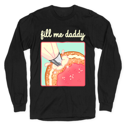 Fill Me Daddy (Donut) Long Sleeve T-Shirt