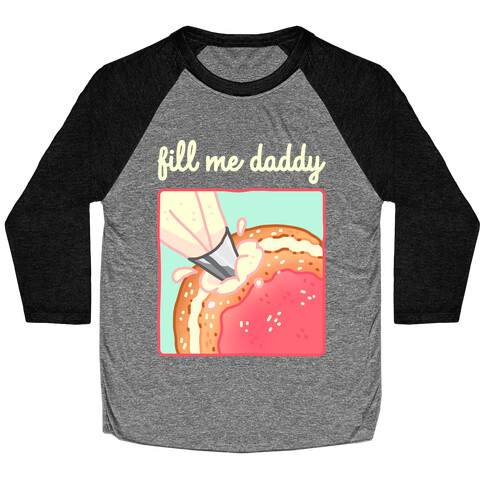 Fill Me Daddy (Donut) Baseball Tee