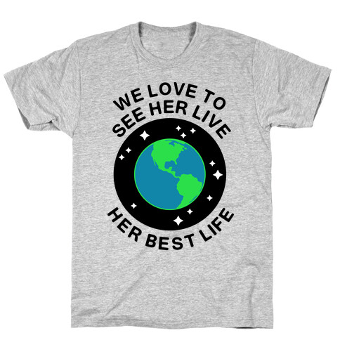 We Love to See Her Live Her Best Life (Earth) T-Shirt