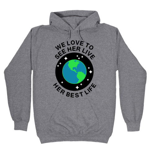 We Love to See Her Live Her Best Life (Earth) Hooded Sweatshirt