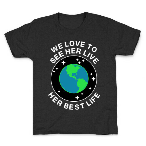 We Love to See Her Live Her Best Life (Earth) Kids T-Shirt