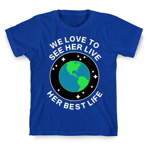 We Love to See Her Live Her Best Life (Earth) T-Shirt