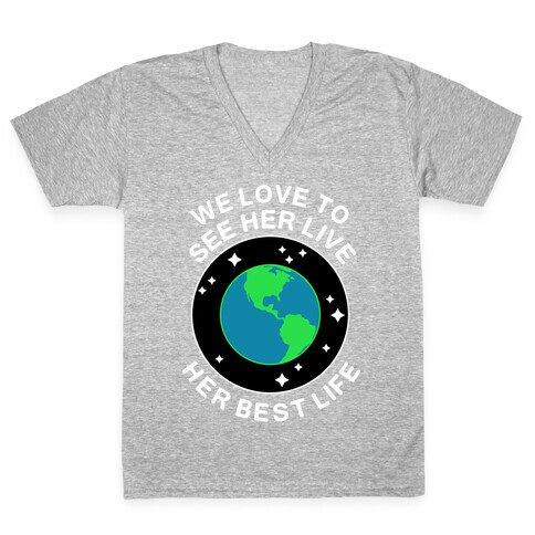 We Love to See Her Live Her Best Life (Earth) V-Neck Tee Shirt