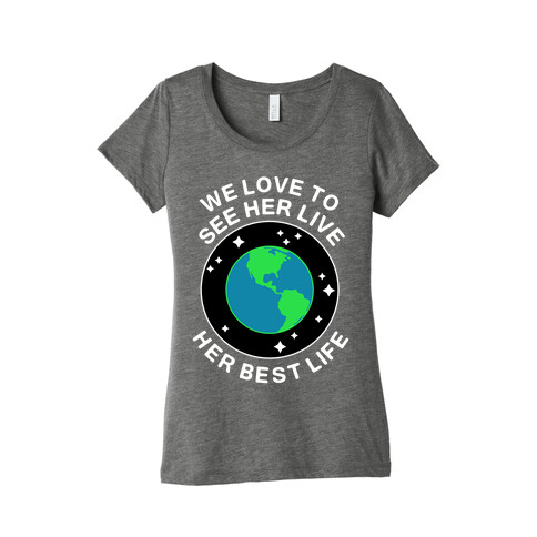 We Love to See Her Live Her Best Life (Earth) Womens T-Shirt