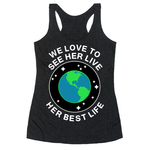 We Love to See Her Live Her Best Life (Earth) Racerback Tank Top