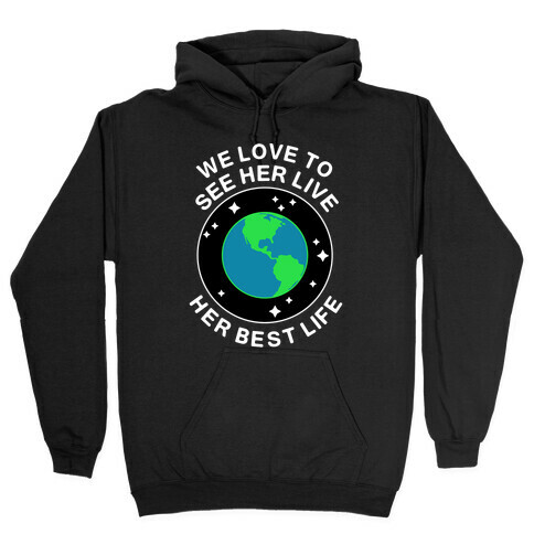 We Love to See Her Live Her Best Life (Earth) Hooded Sweatshirt