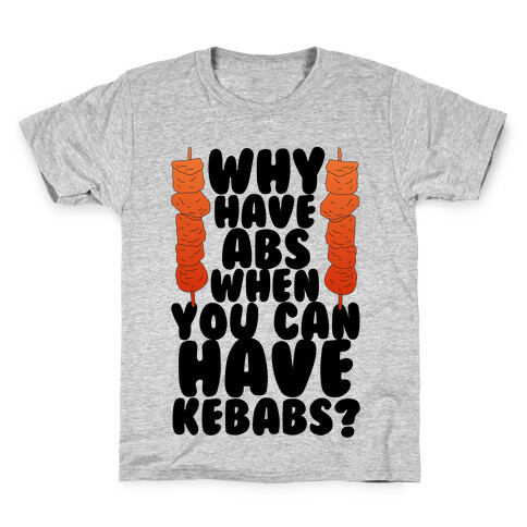 Why Have Abs When You Can Have Kebabs? Kids T-Shirt