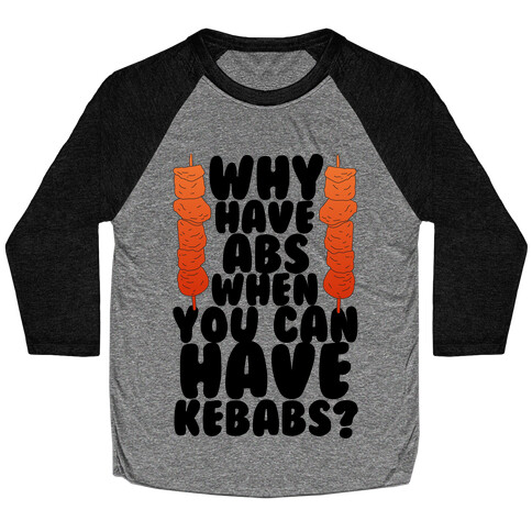 Why Have Abs When You Can Have Kebabs? Baseball Tee