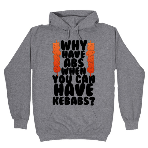 Why Have Abs When You Can Have Kebabs? Hooded Sweatshirt