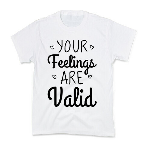 Your Feelings Are Valid Kids T-Shirt