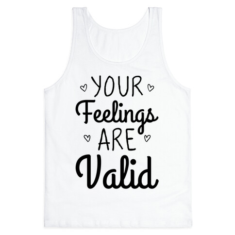 Your Feelings Are Valid Tank Top