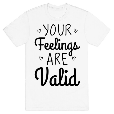 Your Feelings Are Valid T-Shirt