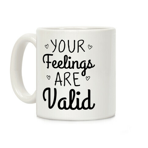 Your Feelings Are Valid Coffee Mug