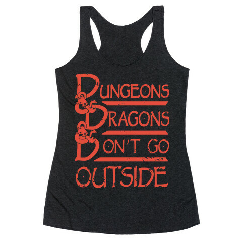 Dungeons & Dragons & Don't Go outside Racerback Tank Top