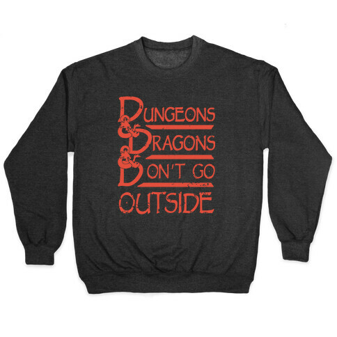 Dungeons & Dragons & Don't Go outside Pullover