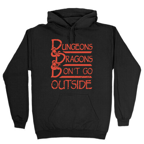 Dungeons & Dragons & Don't Go outside Hooded Sweatshirt