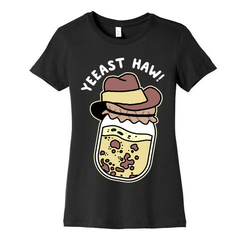 Yeeast Haw!  Womens T-Shirt