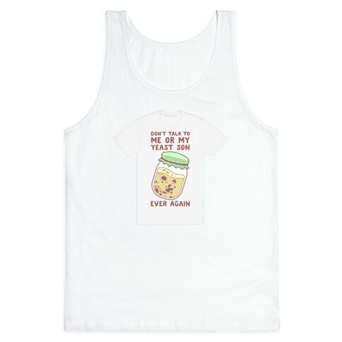 Don't Talk to Me or My Yeast Son Ever Again Tank Top