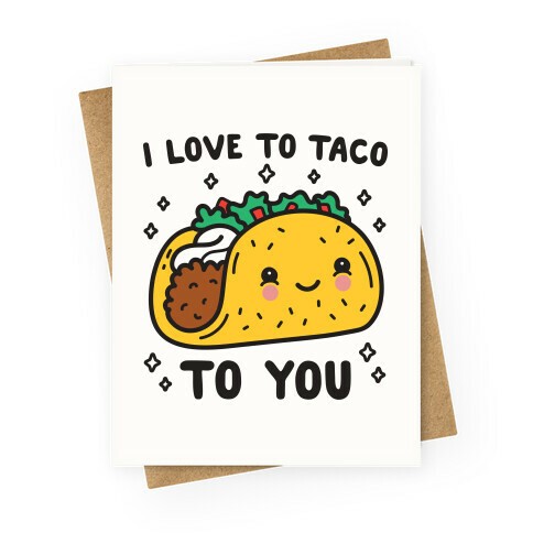 I Love To Taco To You Greeting Card