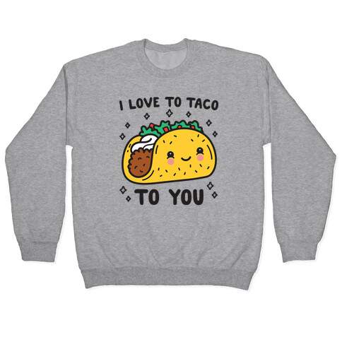 I Love To Taco To You Pullover