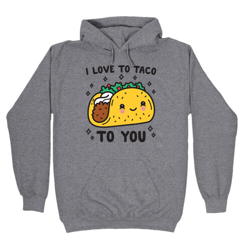 I Love To Taco To You Hooded Sweatshirt