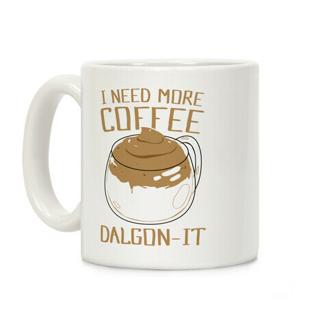 I Need More Coffee Dalgon-it Coffee Mug