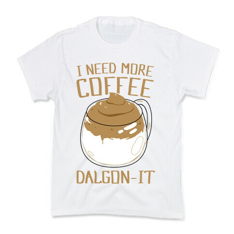 I Need More Coffee Dalgon-it Kids T-Shirt