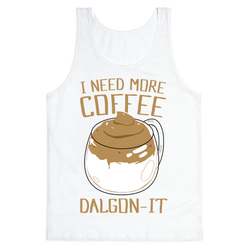 I Need More Coffee Dalgon-it Tank Top