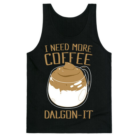 I Need More Coffee Dalgon-it Tank Top