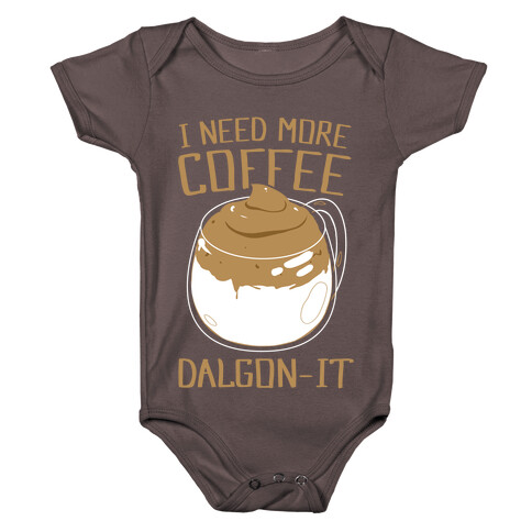 I Need More Coffee Dalgon-it Baby One-Piece