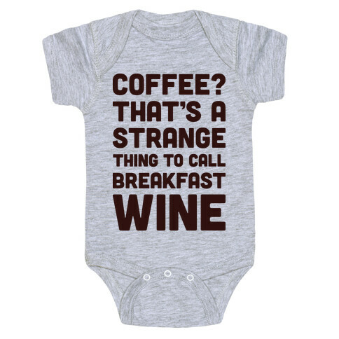 Coffee? That's A Strange Thing To Call Breakfast Wine Baby One-Piece