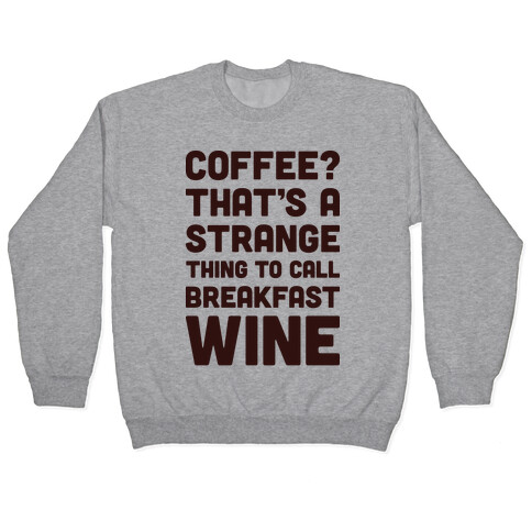 Coffee? That's A Strange Thing To Call Breakfast Wine Pullover