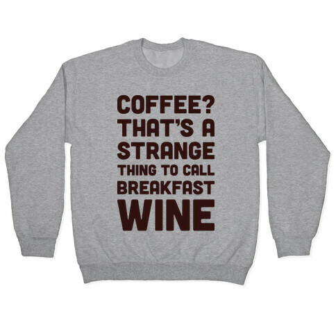 Coffee? That's A Strange Thing To Call Breakfast Wine Pullover