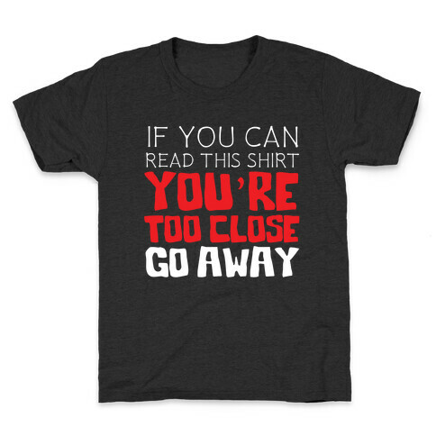 If You Can Read This, You're Too Close, Go Away. Kids T-Shirt