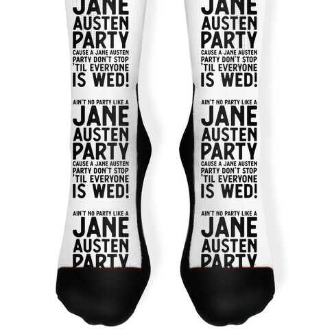 Ain't No Party Like a Jane Austen Party Cause a Jane Austen Party Don't Stop 'till Everyone is Wed Sock