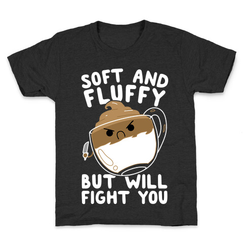 Soft And Fluffy But Will Fight You Kids T-Shirt