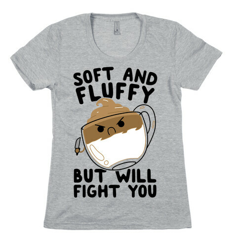 Soft And Fluffy But Will Fight You Womens T-Shirt