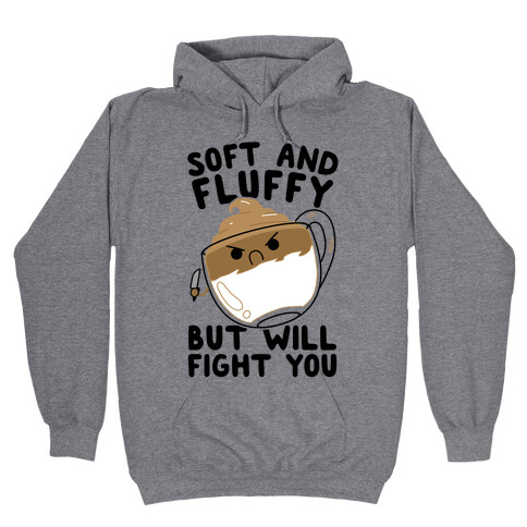 Soft And Fluffy But Will Fight You Hooded Sweatshirt